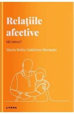 Descopera psihologia. Relatiile afective. Ma iubesti?