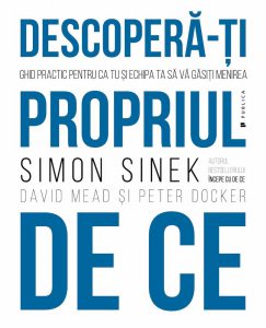 Descopera-ti propriul de ce. Ghid practic pentru ca tu si echipa ta sa va gasiti menirea
