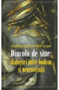 Dincolo de sine: dialoguri intre budism si neurostiinta de Matthieu Ricard