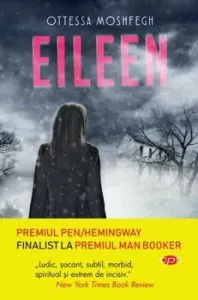 Eileen. Carte pentru toti. Vol 126 de Otessa Moshfegh