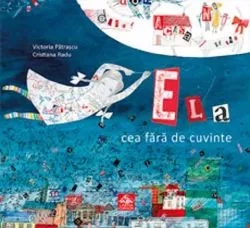 Ela cea fara de cuvinte de Victoria Patrascu
