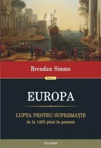 Europa. Lupta pentru suprematie de la 1453 pana in prezent de Brendan Simms