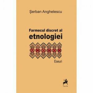 Farmecul discret al etnologiei