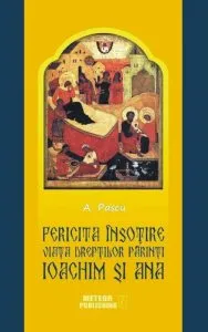 Fericita insotire. Viata dreptilor Parinti Ioachim si Ana, model pentru casniciile crestine de A. Pascu