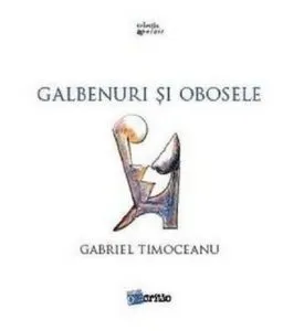 Galbenuri si obosele de Gabriel Timoceanu