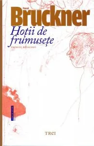 Hotii de frumusete de Pascal Bruckner