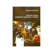 Infernul roman: simboluri, imagistica, realitate