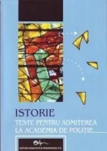 Istorie -Teste pentru admiterea la academia de politie de Maria Grecu