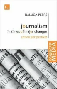 Journalism in times of major changes. Critical perspectives de Raluca Petre