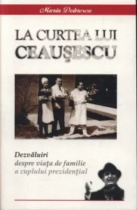 La curtea lui Ceausescu. Dezvaluiri despre viata de familie a cuplului prezidential