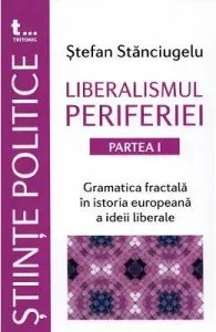 Liberalismul periferiei. Partea I de Stefan Stanciugelu