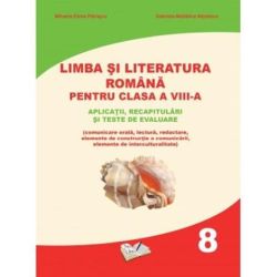 Limba si Literatura Romana pentru cls. A VIII-a - aplicatii, recapitulari si teste de evaluare