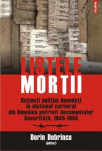 Listele mortii. Detinuti politici decedati in sistemul carceral din Romania potrivit documentelor Securitatii, 1945-1958