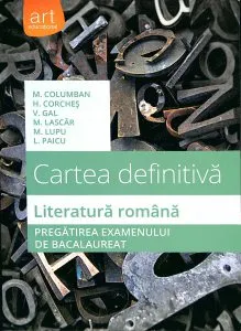 Literatura romana - Cartea definitiva. Pregatirea examenului de bacalaureat de Horia Corches