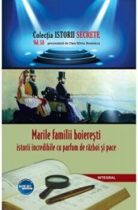 Marile familii boieresti. Istorii incredibile cu parfum de razboi si pace