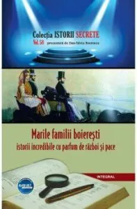 Marile familii boieresti. Istorii incredibile cu parfum de razboi si pace de Boerescu Dan-Silviu