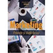 Marketing. Proiecte si studii de caz de Alexandru-Mircea Nedelea