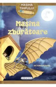 Masina timpului. Masina zburatoare de Victoria Vazquez
