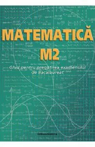 Matematica M2. Ghid pentru Bacalaureat de Petre Nachila