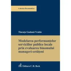 Modelarea performantelor serviciilor publice locale prin evaluarea binomului manageri-cetateni de Tincuta Gudana Vrabie