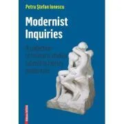 Modernist inquiries. A collection of thematic studies related to literary modernism de Petru Stefan Ionescu