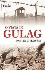 O viata in Gulag de Dmitri Vitkovski
