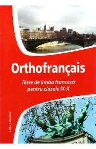 Orthofrancais. Teste de limba franceza pentru clasele IX-X de Larisa Gojnete