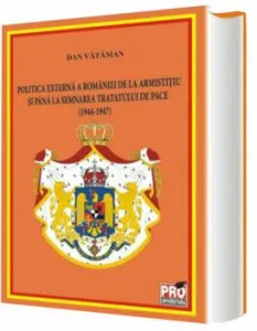 Politica externa a Romaniei de la armistitiu si pana la semnarea tratatelor de pace (1944-1947) de Dan Vataman