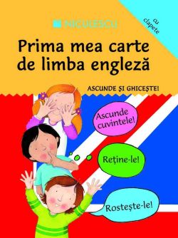 Prima mea carte de limba engleza. Ascunde si ghiceste!