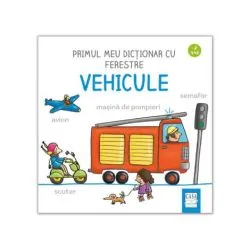 Primul meu dictionar cu ferestre. Vehicule de Martina Badstuber