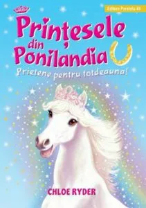Printesele din Ponilandia. Prietene pentru totdeauna de Chloe Ryder