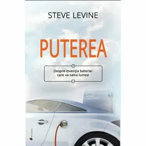 Puterea. Despre inventia bateriei care va salva lumea de Steve Levine