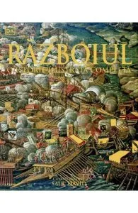 Razboiul. O Istorie ilustrata completa