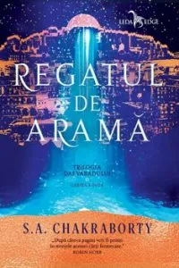 Regatul de arama. Volumul II. Trilogia Daevabadului de S.A Chakraborty