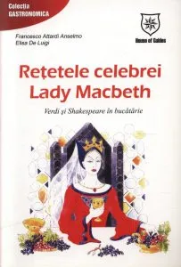 Retetele celebrei Lady Macbeth de Francesco Attardi Anselmo