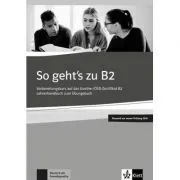 So geht's zu B2, Lehrerhandbuch passend zur neuen Prufung 2019. Vorbereitungskurs auf das Goethe-OSD-Zertifikat B2 de Uta Loumiotis