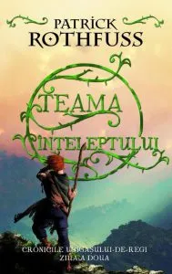 Teama inteleptului. Cronicile Ucigasului-de-regi: ziua a doua de Patrick Rothfuss