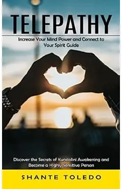 Telepathy: Increase Your Mind Power and Connect to Your Spirit Guide de Shante Toledo