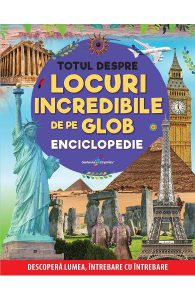 Totul despre locuri incredibile de pe glob