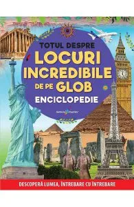 Totul despre locuri incredibile de pe glob de Autor Anonim