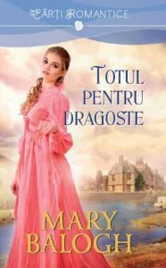 Totul pentru dragoste de Mary Balogh