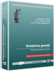 Urmarirea penala. Aspecte teoretice si practice de Alexandru Pintea