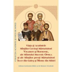 Viata si Acatistul Sfintilor Cuviosi Marturisitori Visarion, Sofronie si Mucenic Oprea si ale Sf. Preoti Marturisitori Ioan din Gales si Moise din Sibiel