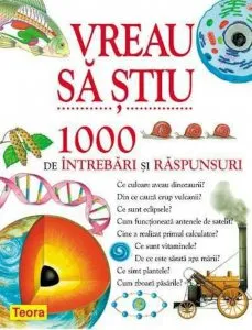 Vreau sa stiu - 1000 de intrebari si raspunsuri