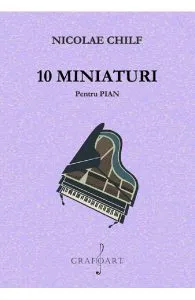 10 miniaturi pentru pian de Nicolae Chilf