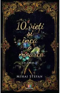 10 vieti si inca o moarte Vol.1 de Mihai Stefan