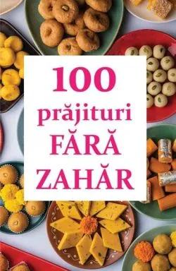 100 de prajituri fara zahar