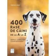 400 rase de caini de la A la Z. Aspect, caracter, comportament de Gabriele Lehari