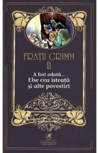 A fost odata... Else cea isteata si alte povestiri Vol.2 de Fratii Grimm