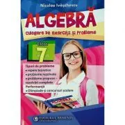 Algebra, clasa a 7-a Culegere de exercitii si probleme de Nicolae Ivaschescu